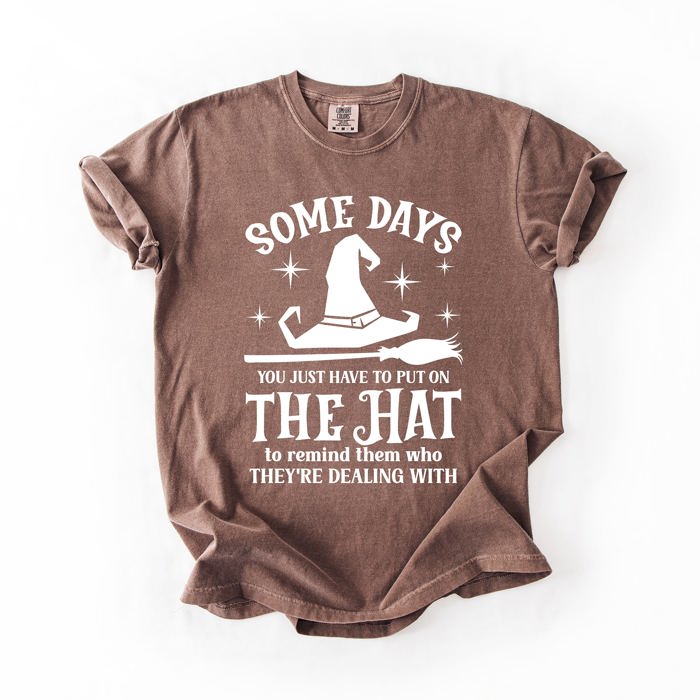 Some Days You Have To Put On The Hat Witch Halloween Sassy Graphic Comfort Colors Tee