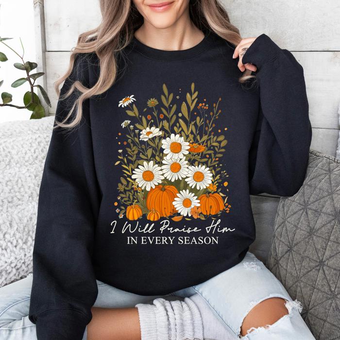 I Will Praise Him In Every Season Psalm 34:1 Faith Christian Autumn Pumpkin Fall Sweatshirt