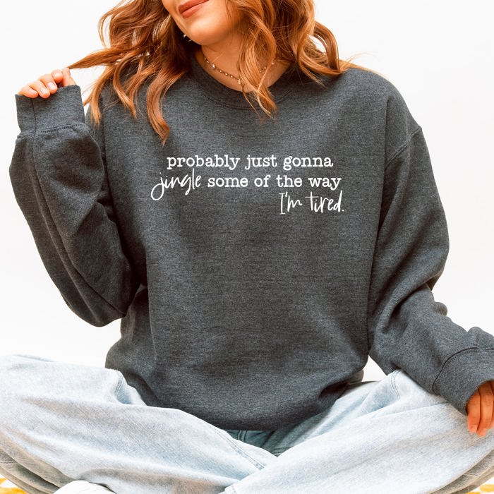 Probably Just Going To Jingle Some Of The Way Tired Christmas Santa Sweatshirt