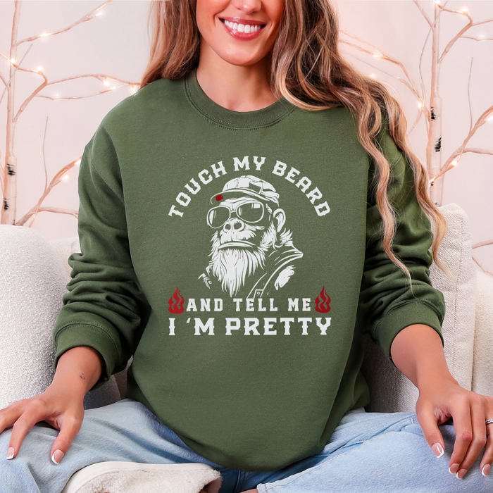 Touch My Beard And Tell Me I'm Pretty Big Foot Sasquatch Limited Edition Sweatshirt