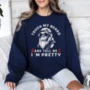 Small Navy Touch My Beard And Tell Me I'm Pretty Big Foot Sasquatch Limited Edition Sweatshirt