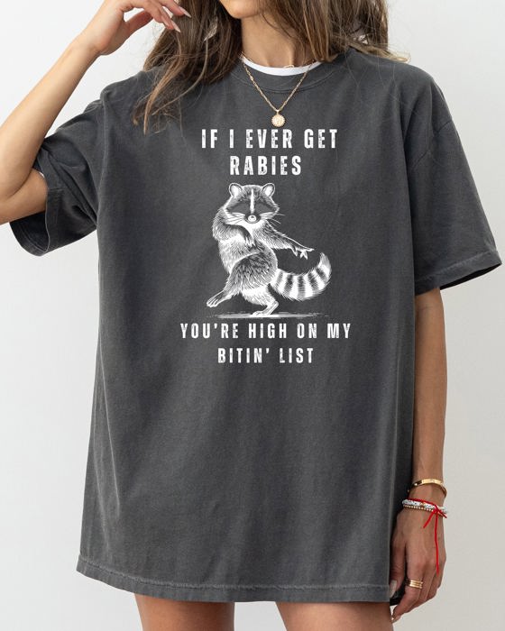 If I Ever Get Rabies, High On My Biting List Raccoon Song Country Western Comfort Colors Tee