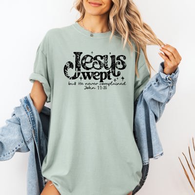 Jesus Wept, But He Never Complained Strength Christian Faith Gospel Essentials Comfort Colors Tee