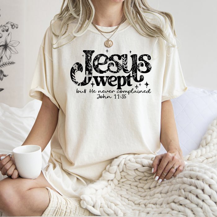 Jesus Wept, But He Never Complained Strength Christian Faith Gospel Essentials Comfort Colors Tee