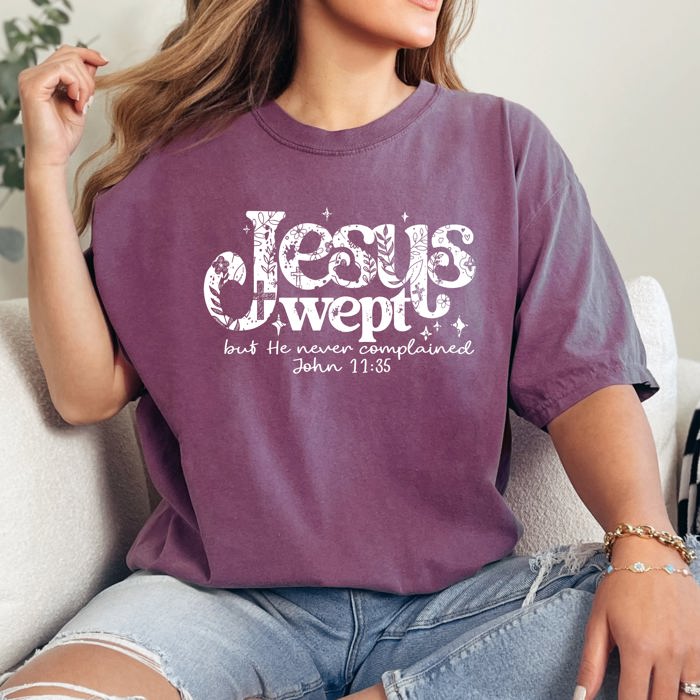Jesus Wept, But He Never Complained Strength Christian Faith Gospel Essentials Comfort Colors Tee