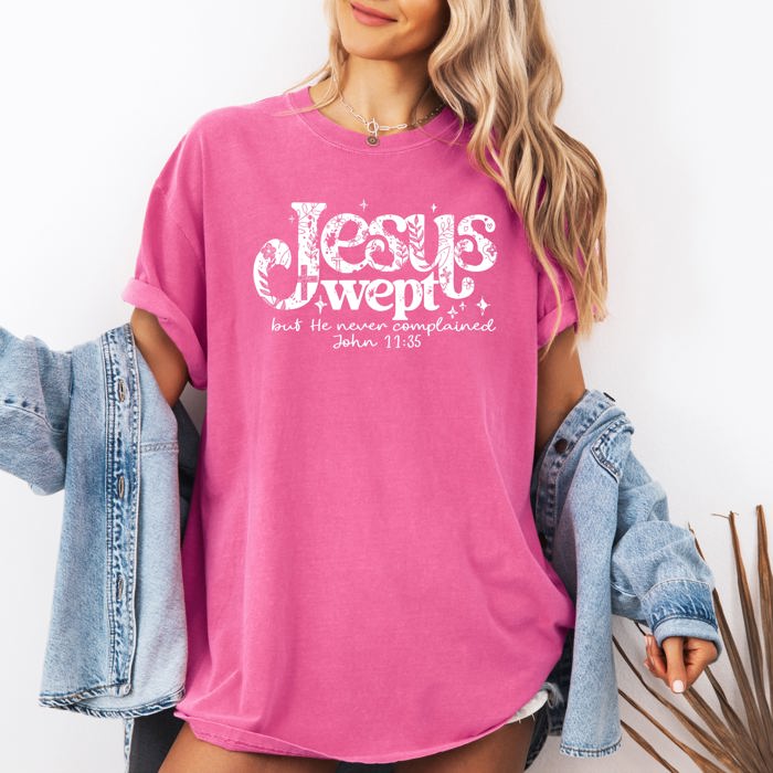 Jesus Wept, But He Never Complained Strength Christian Faith Gospel Essentials Comfort Colors Tee