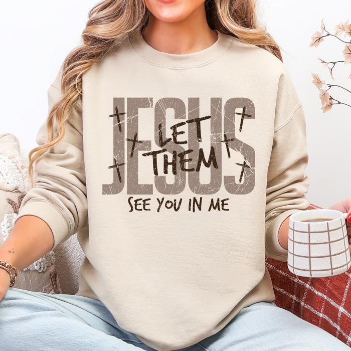 Jesus, Let Them See You In Me Gospel Message For Believers Everyday Comfort Cozy Sweatshirt