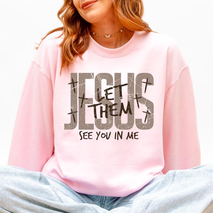 Jesus, Let Them See You In Me Gospel Message For Believers Everyday Comfort Cozy Sweatshirt