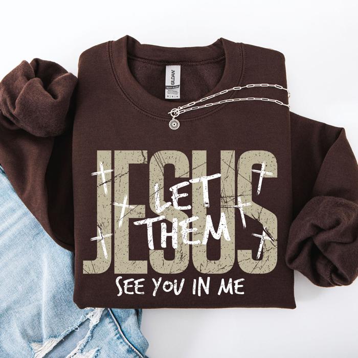 Jesus, Let Them See You In Me Gospel Message For Believers Everyday Comfort Cozy Sweatshirt