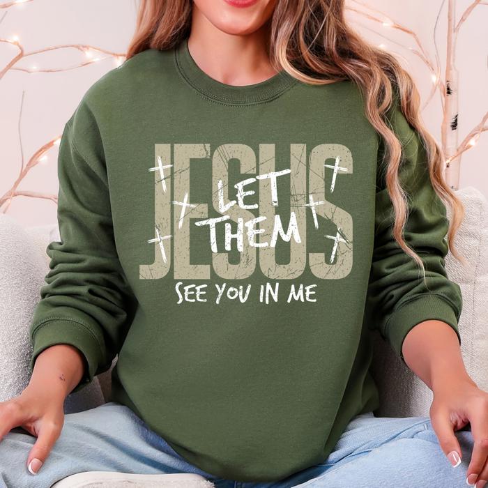 Jesus, Let Them See You In Me Gospel Message For Believers Everyday Comfort Cozy Sweatshirt