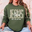 Large Military Green Jesus, Let Them See You In Me Gospel Message For Believers Everyday Comfort Cozy Sweatshirt