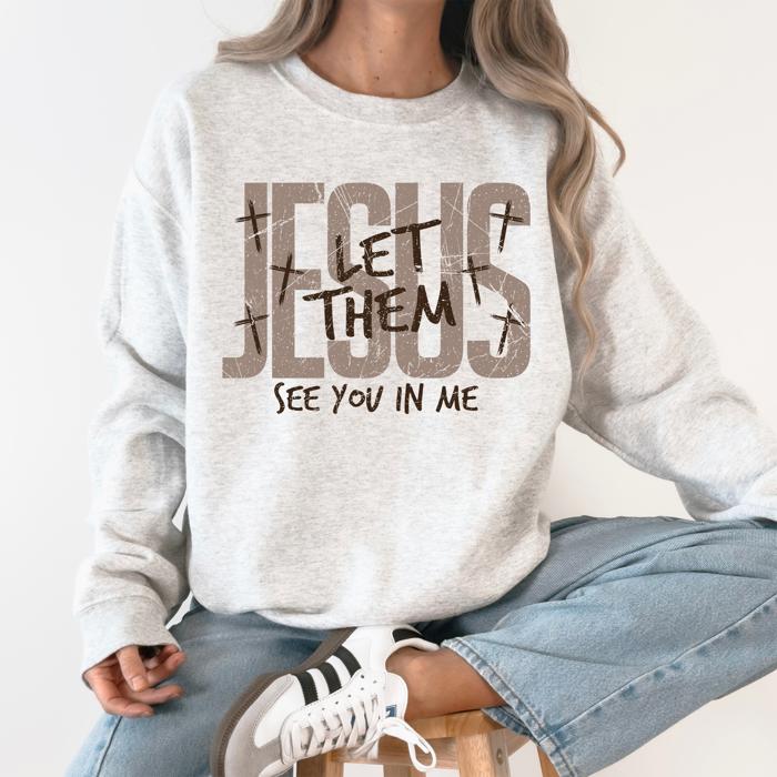 Jesus, Let Them See You In Me Gospel Message For Believers Everyday Comfort Cozy Sweatshirt