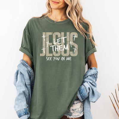 Jesus Wept, But He Never Complained Let Them See You In Me Faith Comfort Colors Tee