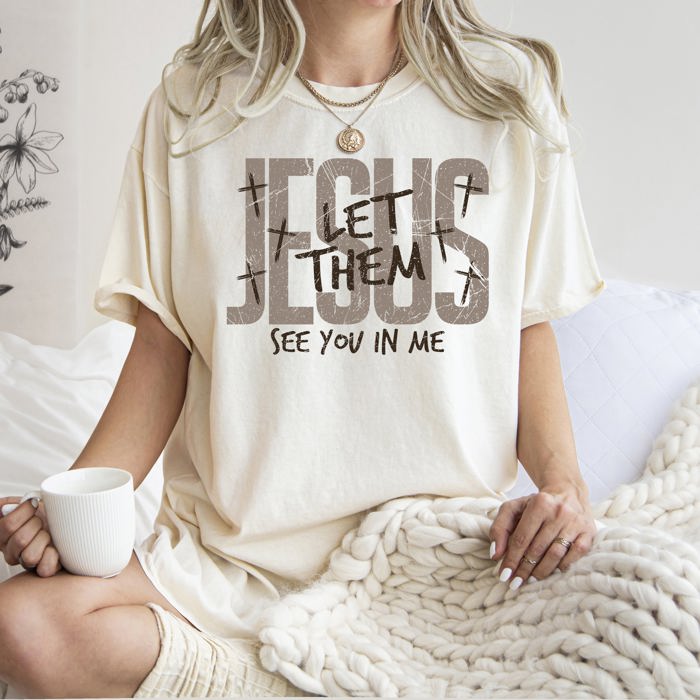 Jesus Wept, But He Never Complained Let Them See You In Me Faith Comfort Colors Tee