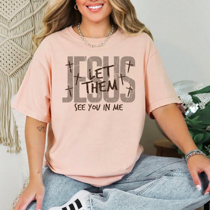 Jesus Wept, But He Never Complained Let Them See You In Me Faith Comfort Colors Tee