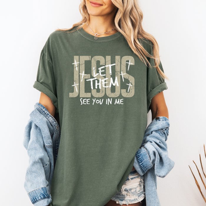 Jesus Wept, But He Never Complained Let Them See You In Me Faith Comfort Colors Tee