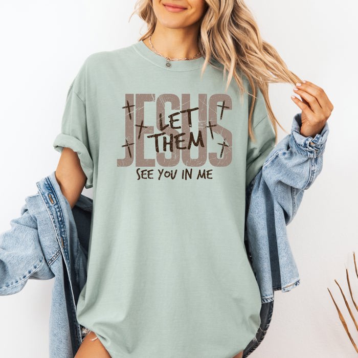 Jesus Wept, But He Never Complained Let Them See You In Me Faith Comfort Colors Tee