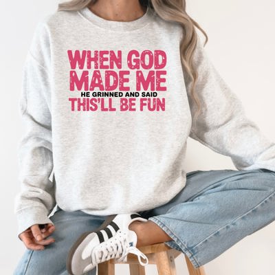 When God Made Me, He Grinned And Said This Will Be Fun Gospel Christian Bible Verse Inspired Sweatshirt
