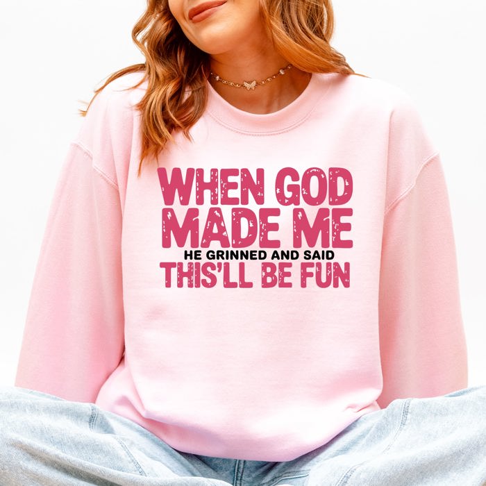 When God Made Me, He Grinned And Said This Will Be Fun Gospel Christian Bible Verse Inspired Sweatshirt