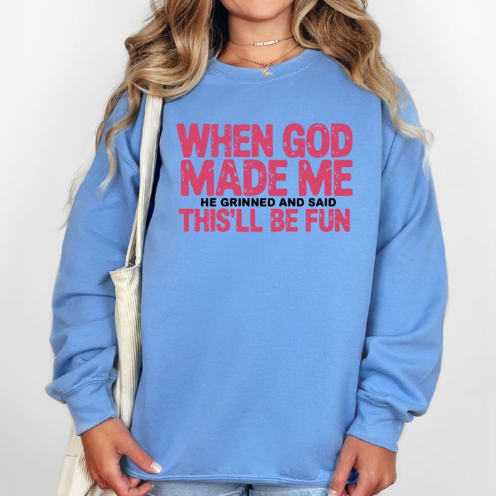 When God Made Me, He Grinned And Said This Will Be Fun Gospel Christian Bible Verse Inspired Sweatshirt