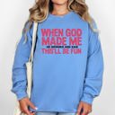 Small Carolina Blue When God Made Me, He Grinned And Said This Will Be Fun Gospel Christian Bible Verse Inspired Sweatshirt