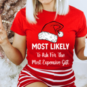 XL Ask For The Most Expensive Gift Most Likely To Christmas Family Holiday Memories And Cozy Gatherings Party Tee