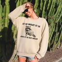 Large Sand It Is What It Is And It Is Not Great Raccoon Trash Panda Meme Edition Sweatshirt