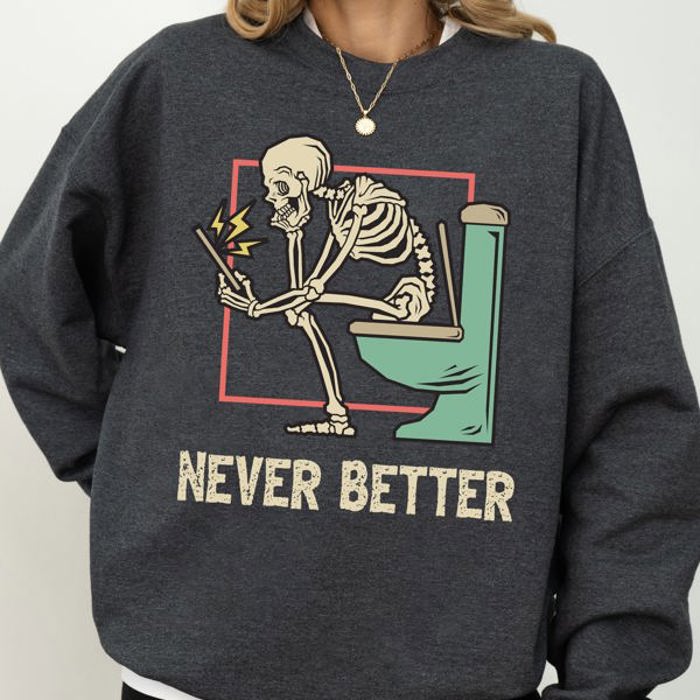 Never Better Skeleton Witch Aesthetic Meme Halloween Spooky Costume Sweatshirt Edition