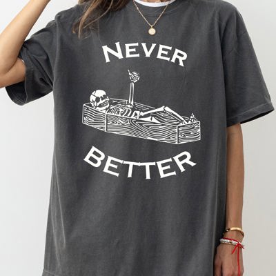 Never Better Skeleton Coffin Funny Pumpkin Spooky Witch Aesthetic Meme Halloween Costume Comfort Colors Tee