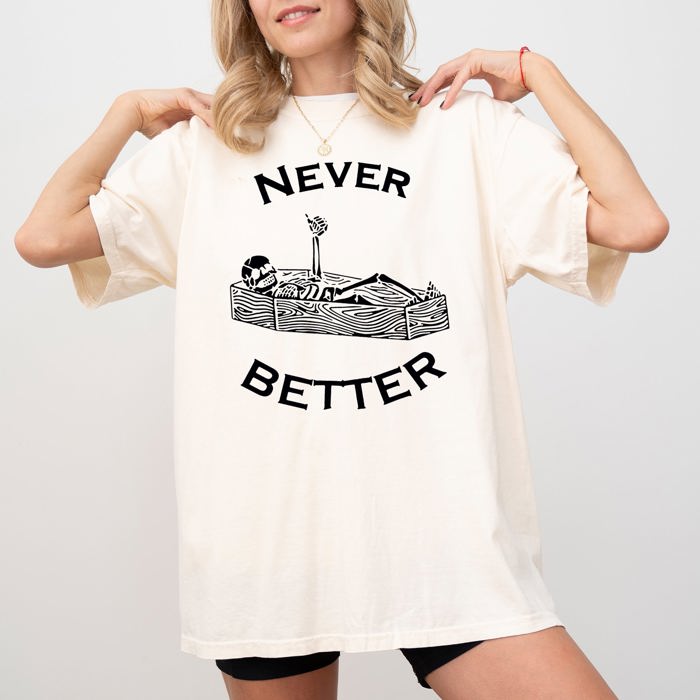 Never Better Skeleton Coffin Funny Pumpkin Spooky Witch Aesthetic Meme Halloween Costume Comfort Colors Tee
