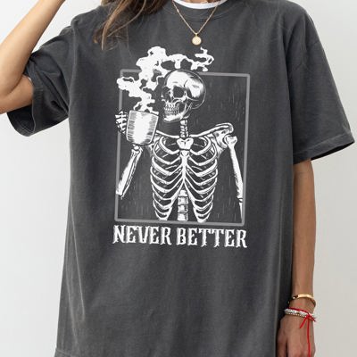 Never Better Skeleton Coffee Witch Skull Meme Halloween Spooky Aesthetic Funny Costume Comfort Colors Tee