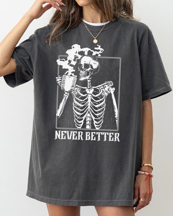 Never Better Skeleton Coffee Witch Skull Meme Halloween Spooky Aesthetic Funny Costume Comfort Colors Tee
