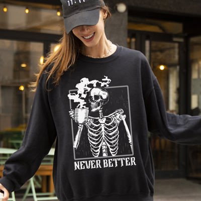 Never Better Skeleton Coffee Witch Skull Meme Halloween Costume Spooky Aesthetic Sweatshirt