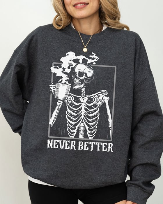 Never Better Skeleton Coffee Witch Skull Meme Halloween Costume Spooky Aesthetic Sweatshirt