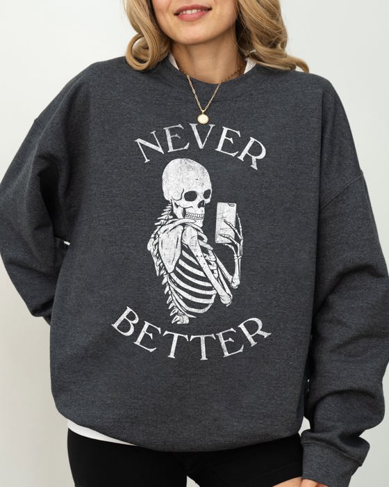 Never Better Selfie Skeleton Ghost Witch Skull Meme Halloween Costume Sweatshirt
