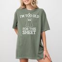 Medium Moss Dark Green I'm Too Old For This Sheet Skeleton Ghost Witch Skull Spooky Meme Halloween Costume Comfort Colors Tee