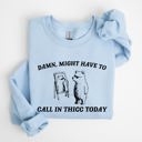 XXL Light Blue Might Have To Call In Thicc Today Bear Meme Expression Collection For Laughs Sweatshirt