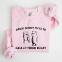 Large Light Pink Might Have To Call In Thicc Today Bear Meme Expression Collection For Laughs Sweatshirt