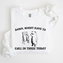 Medium White Might Have To Call In Thicc Today Bear Meme Expression Collection For Laughs Sweatshirt