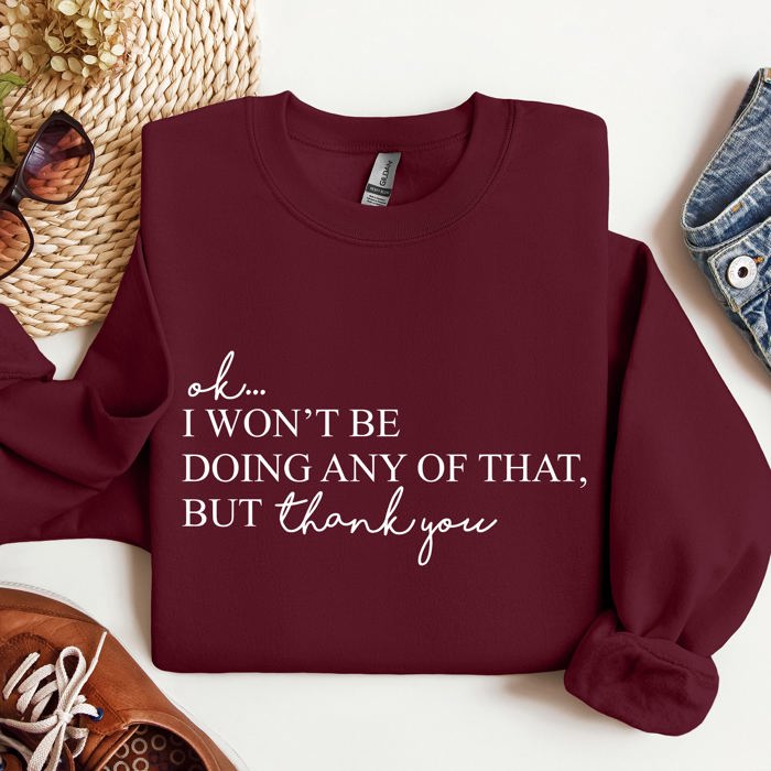Ok I Won't Be Doing Any Of That But Thank You, Schitts, Alexis, David, Show Sweatshirt