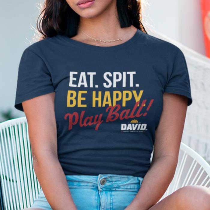 DAVID™ Eat. Spit. Be Happy. Play Ball! Women's Tee | Officially Licensed