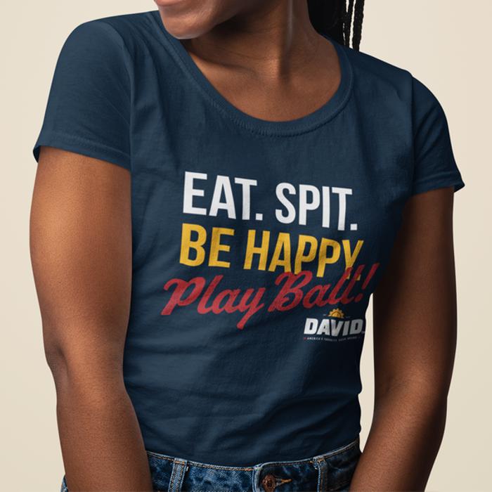 DAVID™ Eat. Spit. Be Happy. Play Ball! Women's Tee | Officially Licensed