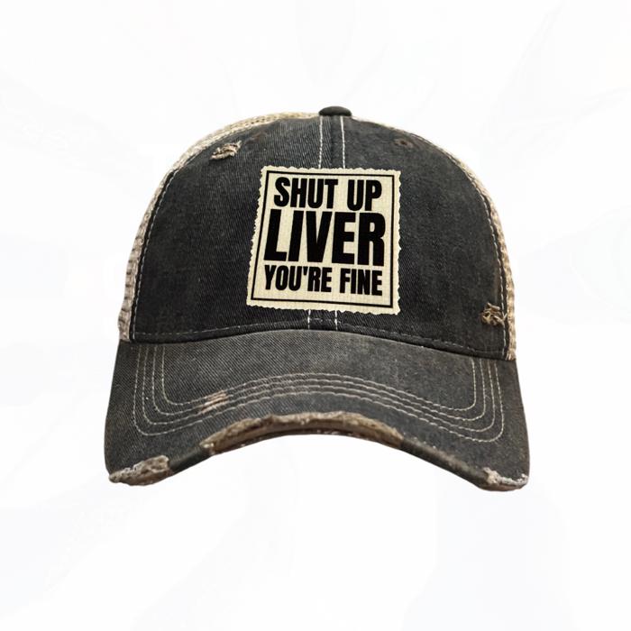 SHUT UP LIVER YOU'RE FINE HATS