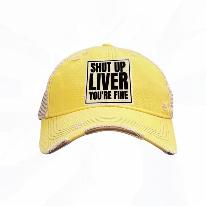 SHUT UP LIVER YOU'RE FINE HATS