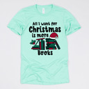 Small (UNISEX) All I Want For Christmas Is More Books: Heather Mint Cozy Christmas Reading T-Shirts - Festive Holiday Book Lover Tees for Teachers, Librarians, Bookworms, and Cozy Gift Ideas