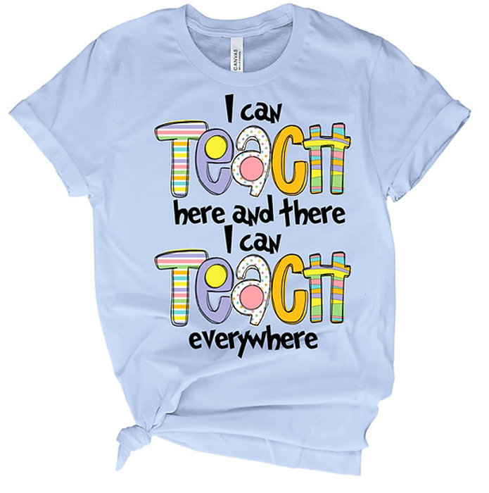 Teacher Tee- I Can Teach Everywhere