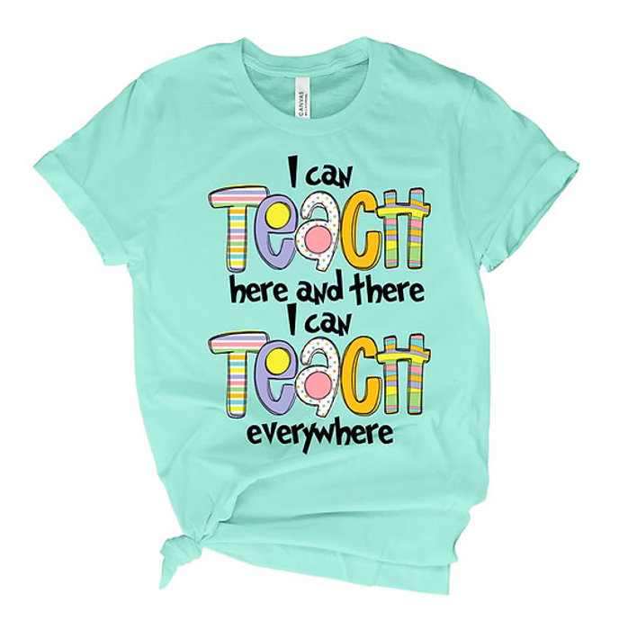 Teacher Tee- I Can Teach Everywhere