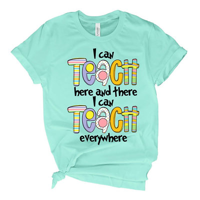 Teacher Tee- I Can Teach Everywhere