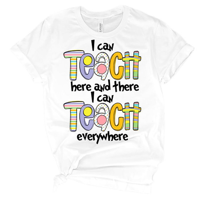 Teacher Tee- I Can Teach Everywhere
