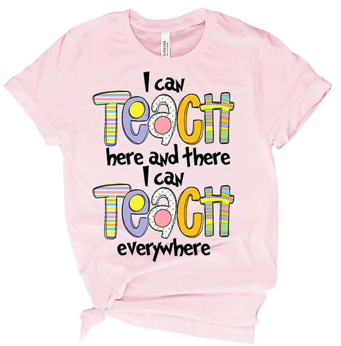 Teacher Tee- I Can Teach Everywhere